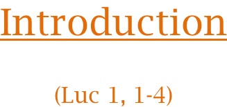 Introduction   (Luc 1, 1-4)